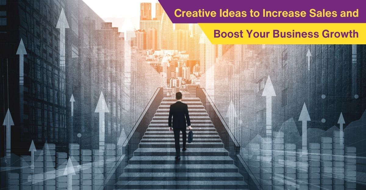 Creative Ideas to Increase Sales and Boost Your Business Growth