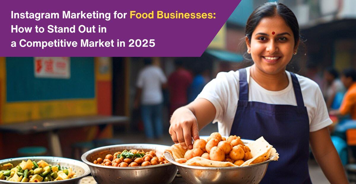 Instagram Marketing for Food Businesses: How to Stand Out in a Competitive Market in 2025