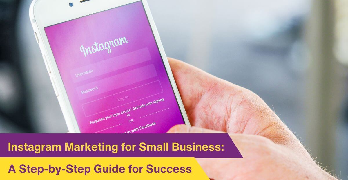 Instagram Marketing for Small Business: A Step-by-Step Guide for Success