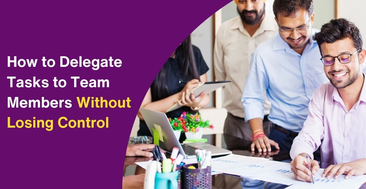 How to Delegate Tasks to Team Members Without Losing Control