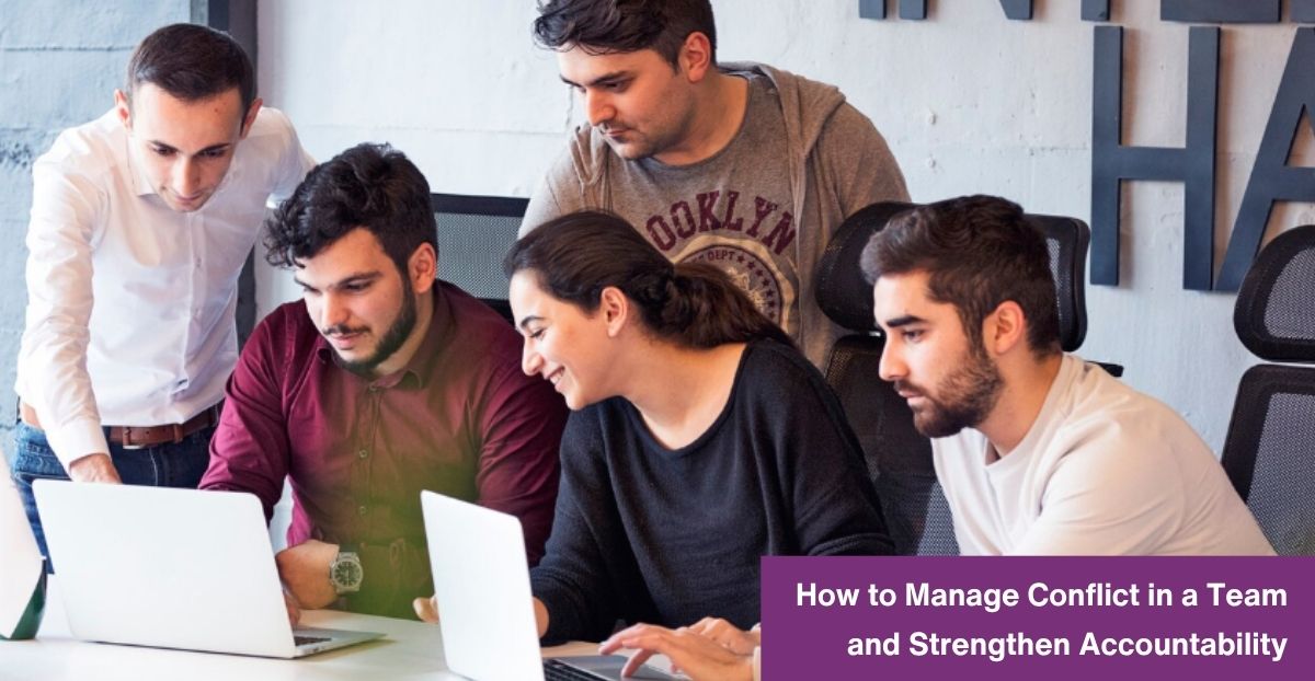 How to Manage Conflict in a Team and Strengthen Accountability
