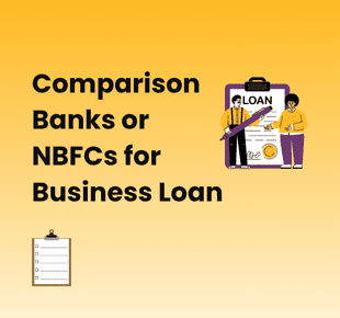 Banks or NBFCs for Business Loan – Comparison