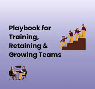 Your Playbook for Training, Retaining & Growing Teams