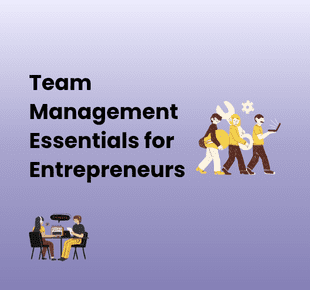 Build, Delegate, Grow: Team Management Essentials for Entrepreneurs